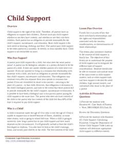 Child Support Overview Child support is the right of the child. Therefore, all parents have an obligation to support their children., Parents must pay child support whether or not they have custody, and whether or not th