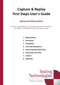 Capture & Replay First Steps User’s Guide General Information This user’s guide helps you to download and install TTworkbench, and guides you through the capture and replay process.