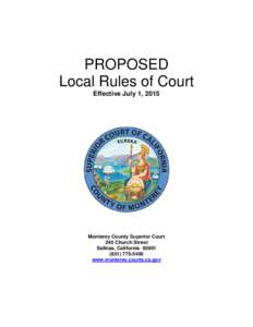 PROPOSED Local Rules of Court Effective July 1, 2015 Monterey County Superior Court 240 Church Street