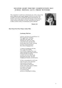 SECOND LIGHT POETRY COMPETITION 2013 JUDGE: MONIZA ALVI: PRIZE WINNERS This competition’s world was an adventurous one, with so many of the poems ambitious and strongly engaged, from the very short to the extended. The