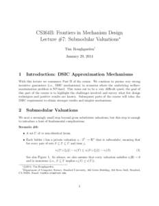 CS364B: Frontiers in Mechanism Design Lecture #7: Submodular Valuations∗ Tim Roughgarden† January 29, 