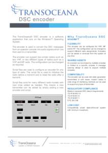 DSC encoder  The TransOceana® DSC encoder is a software application that runs on the Windows™ Operating System.