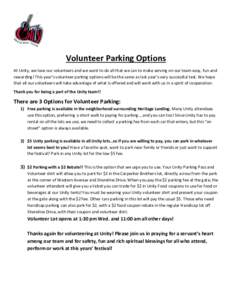 Volunteer Parking Options At Unity, we love our volunteers and we want to do all that we can to make serving on our team easy, fun and rewarding! This year’s volunteer parking options will be the same as last year’s 