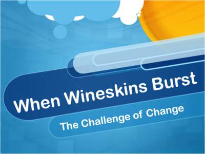 What Happens When Wineskins Burst?
