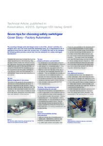 Technical Article, published in: Konstruktion, 4/2015, Springer-VDI-Verlag GmbH Seven tips for choosing safety switchgear Cover Story - Factory Automation The securing of danger point and danger zones is one of the „cl