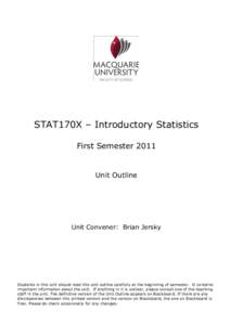 STAT170X – Introductory Statistics First Semester 2011 Unit Outline  Unit Convener: Brian Jersky
