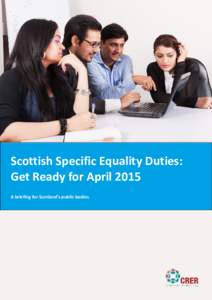 Scottish Specific Equality Duties: Get Ready for April 2015 A briefing for Scotland’s public bodies 1