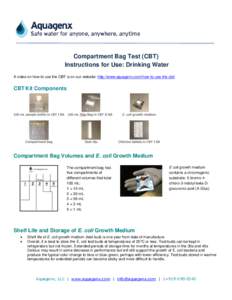Compartment Bag Test (CBT) Instructions for Use: Drinking Water A video on how to use the CBT is on our website: http://www.aquagenx.com/how-to-use-the-cbt/ CBT Kit Components