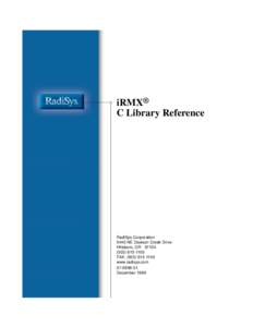 iRMX® C Library Reference RadiSys Corporation 5445 NE Dawson Creek Drive Hillsboro, OR 97124