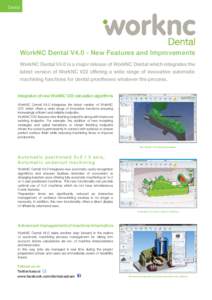 Dental  WorkNC Dental V4.0 - New Features and Improvements WorkNC Dental V4.0 is a major release of WorkNC Dental which integrates the latest version of WorkNC V22 offering a wide range of innovative automatic machining 