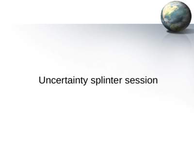 Uncertainty splinter session  Uncertainty paper ●  Chris Merchant, Frank Daerden, Don Grainger