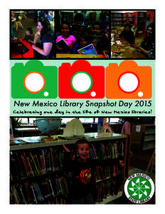 New Mexico Library Snapshot Snapshot Day Day2015 2015 Celebrating one day in the life of New Mexico libraries!