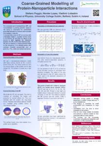 Coarse-Grained Modelling of Protein-Nanoparticle Interactions Stefano Poggio, Hender Lopez, Vladimir Lobaskin School of Physics, University College Dublin, Belfield, Dublin 4, Ireland Introduction The increased use of na