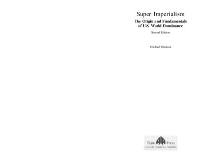 Super Imperialism The Origin and Fundamentals of U.S. World Dominance Second Edition  Michael Hudson