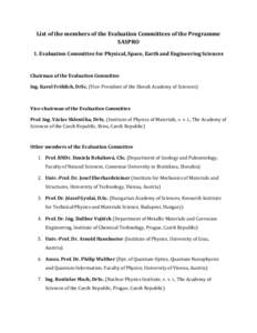 List of the members of the Evaluation Committees of the Programme SASPRO 1. Evaluation Committee for Physical, Space, Earth and Engineering Sciences Chairman of the Evaluation Committee Ing. Karol Fröhlich, DrSc. (Vice-