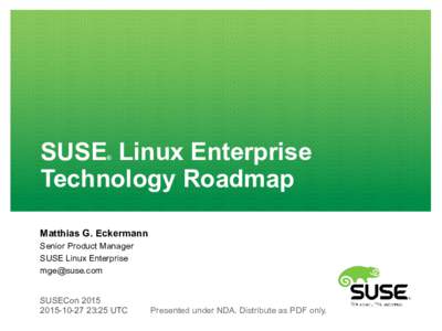 SUSE Linux Enterprise Technology Roadmap ® Matthias G. Eckermann Senior Product Manager
