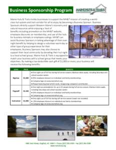 Business Sponsorship Program Maine Huts & Trails invites businesses to support the MH&T mission of creating a worldclass hut system and trail corridor for all to enjoy by becoming a Business Sponsor. Business Sponsors di