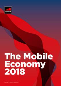 The Mobile Economy 2018 Copyright © 2018 GSM Association  GSMA Intelligence