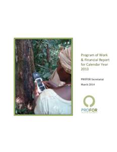 Program of Work & Financial Report for Calendar Year 2013 PROFOR Secretariat March 2014