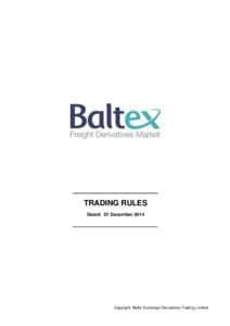 TRADING RULES Dated: 01 December 2014 Copyright: Baltic Exchange Derivatives Trading Limited  01 December 2014