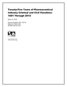 Twenty-Five Years of Pharmaceutical Industry Criminal and Civil Penalties: 1991 Through 2015 March 31, 2016 Sammy Almashat, M.D., M.P.H. Sidney M. Wolfe, M.D.