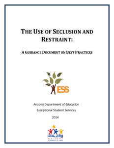 THE USE OF SECLUSION AND RESTRAINT: A GUIDANCE DOCUMENT ON BEST PRACTICES Arizona Department of Education Exceptional Student Services