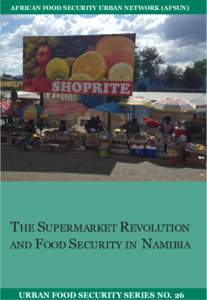AFRICAN FOOD SECURITY URBAN NETWORK (AFSUN)  THE SUPERMARKET REVOLUTION AND FOOD SECURITY IN NAMIBIA  URBAN FOOD SECURITY SERIES NO. 26