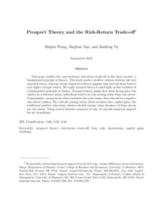 Prospect Theory and the Risk-Return Trade-off* Huijun Wang, Jinghua Yan, and Jianfeng Yu September 2013 Abstract This paper studies the cross-sectional risk-return trade-off in the stock market, a fundamental principle i