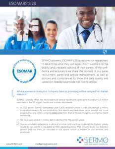 ESOMARS’S 28  SERMO answers ESOMAR’s 28 questions for researchers to determine what they can expect from suppliers on the quality and unbiased options of their panels. With confidence and assurance we share the proce