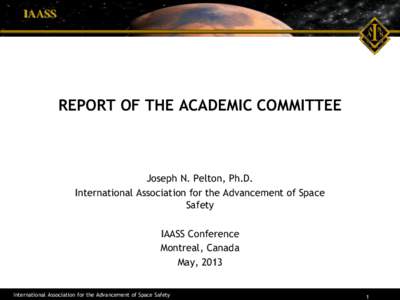 IAASS  REPORT OF THE ACADEMIC COMMITTEE Joseph N. Pelton, Ph.D. International Association for the Advancement of Space