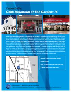 Cinema Proﬁle:  Cobb Downtown at The Gardens 16 LOCATION: Menin Development’s Downtown at the Gardens is located at the northeast corner of PGA Boulevard and Alternate A1A. The project is designed to enhance the nort