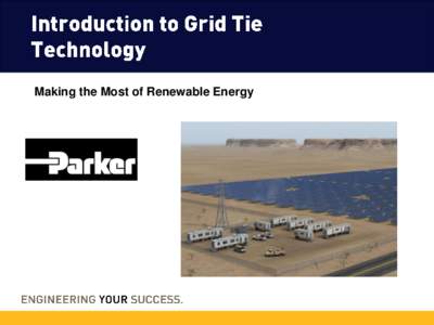 Making the Most of Renewable Energy  What is “Grid Tie”? • In very basic terms, the concept of “Grid Tie” refers to a connection to the power grid, used to FEED power as opposed to CONSUMING it.