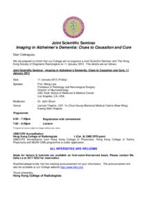 Joint Scientific Seminar Imaging in Alzheimer’s Dementia: Clues to Causation and Cure Dear Colleagues, We are pleased to inform that our College will co-organize a Joint Scientific Seminar with The Hong Kong Society of