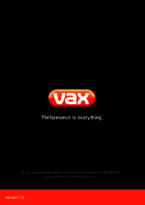 ---  Performance is everything. Vax Ltd., Kingswood Road, Hampton Lovett, Droitwich, Worcestershire, WR9 OQH, UK email:  - website: vax.co.uk