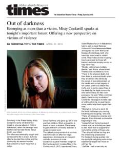 The Abbotsford Mission Times - Friday, April 23, 2010  Out of darkness Emerging as more than a victim, Misty Cockerill speaks at tonight’s important forum; Offering a new perspective on