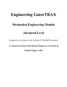 Engineering GatorTRAX Mechanical Engineering Module Advanced Level Designed in accordance with Tau Beta Pi MindSET standards By American Society of Mechanical Engineers, University of Florida Chapter, 2009
