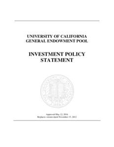 ____________________________________________________________________________  UNIVERSITY OF CALIFORNIA GENERAL ENDOWMENT POOL  INVESTMENT POLICY