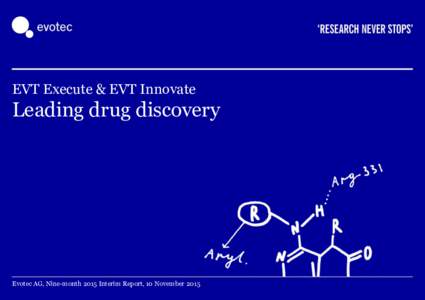 EVT Execute & EVT Innovate  Leading drug discovery Evotec AG, Nine-month 2015 Interim Report, 10 November 2015