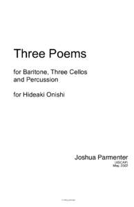 Three Poems for Baritone, Three Cellos and Percussion for Hideaki Onishi  Joshua Parmenter
