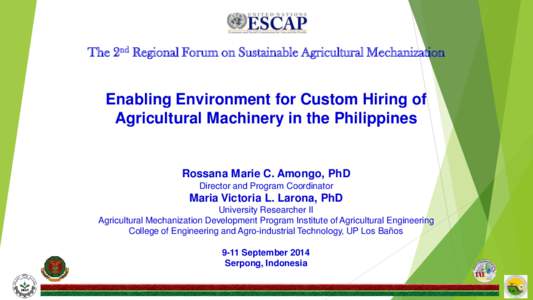 The 2nd Regional Forum on Sustainable Agricultural Mechanization  Enabling Environment for Custom Hiring of Agricultural Machinery in the Philippines  Rossana Marie C. Amongo, PhD