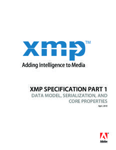 XMP SPECIFICATION PART 1 DATA MODEL, SERIALIZATION, AND CORE PROPERTIES April, 2012  Copyright © 2012 Adobe Systems Incorporated. All rights reserved.