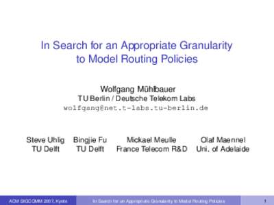 In Search for an Appropriate Granularity to Model Routing Policies Wolfgang Mühlbauer TU Berlin / Deutsche Telekom Labs 