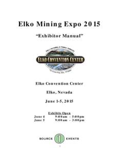 Elko Mining Expo 2015 “Exhibitor Manual” Elko Convention Center Elko, Nevada June 1-5, 2015
