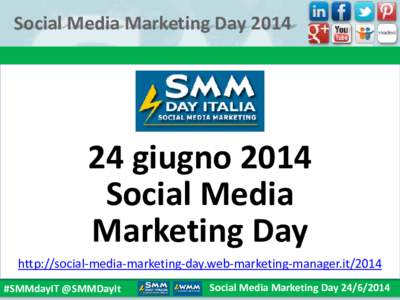 Social Media Marketing Daygiugno 2014 Social Media Marketing Day http://social-media-marketing-day.web-marketing-manager.it/2014