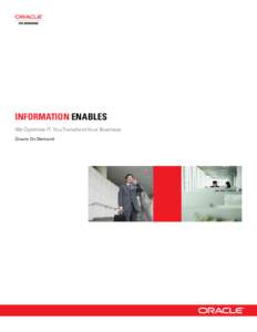 INFORMATION ENABLES We Optimize IT, You Transform Your Business Oracle On Demand Accelerate Business Value, Reduce Risk,