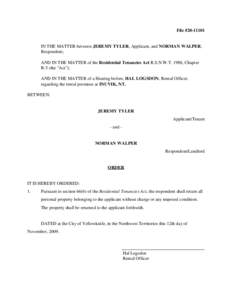 File #[removed]IN THE MATTER between JEREMY TYLER, Applicant, and NORMAN WALPER, Respondent; AND IN THE MATTER of the Residential Tenancies Act R.S.N.W.T. 1988, Chapter R-5 (the 
