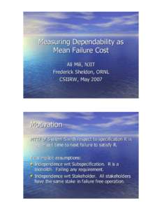 Measuring Dependability as Mean Failure Cost Ali Mili, NJIT Frederick Sheldon, ORNL CSIIRW, May 2007