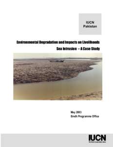 IUCN Pakistan Environmental Degradation and Impacts on Livelihoods Sea Intrusion – A Case Study