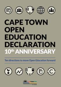 CAPETOWNOPEN EDUCATIONDECLARATION 10 YEARS We are on the cusp of a global revolution in teaching and learning. Educators worldwide are developing a vast pool of educational resources on the Internet, open and free for 