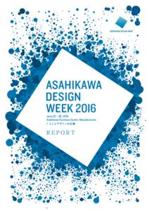 ASAHIKAWA DESIGN WEEK 20I6 June 22 – 26, 20I6 Asahikawa Furniture Center, Manufacturers